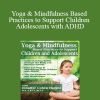 Jennifer Cohen Harper - Yoga & Mindfulness Based Practices to Support Children & Adolescents with ADHD