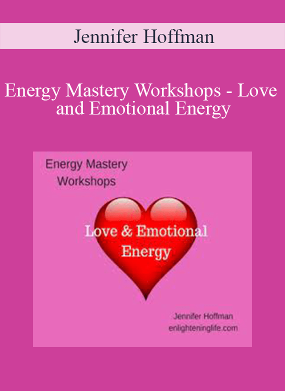[Download Now] Jennifer Hoffman - Energy Mastery Workshops – Love and Emotional Energy
