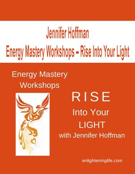 [Download Now] Jennifer Hoffman - Energy Mastery Workshops – Rise Into Your Light