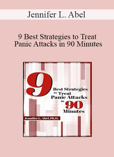 Jennifer L. Abel - 9 Best Strategies to Treat Panic Attacks in 90 Minutes