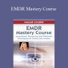 [Download Now] Jennifer Sweeton - EMDR Mastery Course: Assessment