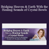 Jeralyn Glass - Bridging Heaven & Earth With the Healing Sounds of Crystal Bowls