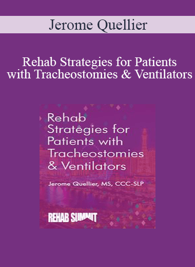 Jerome Quellier - Rehab Strategies for Patients with Tracheostomies & Ventilators