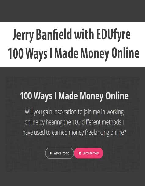 [Download Now] Jerry Banfield with EDUfyre - 100 Ways I Made Money Online