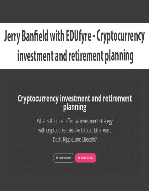 [Download Now] Jerry Banfield with EDUfyre - Cryptocurrency investment and retirement planning