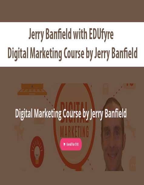 [Download Now] Jerry Banfield with EDUfyre - Digital Marketing Course by Jerry Banfield
