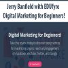 [Download Now] Jerry Banfield with EDUfyre - Digital Marketing for Beginners!