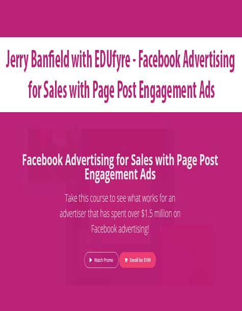 [Download Now] Jerry Banfield with EDUfyre - Facebook Advertising for Sales with Page Post Engagement Ads