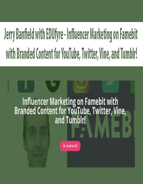 [Download Now] Jerry Banfield with EDUfyre - Influencer Marketing on Famebit with Branded Content for YouTube