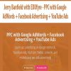 [Download Now] Jerry Banfield with EDUfyre - PPC with Google AdWords + Facebook Advertising + YouTube Ads