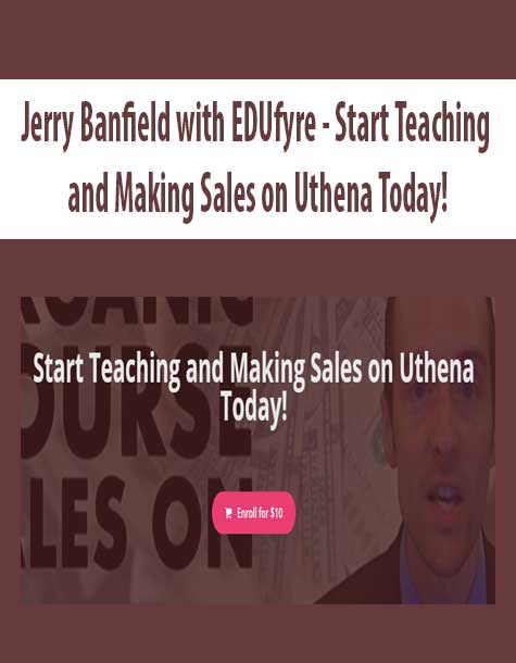 [Download Now] Jerry Banfield with EDUfyre - Start Teaching and Making Sales on Uthena Today!