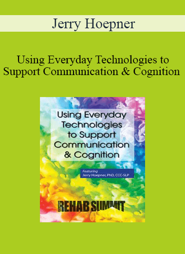 Jerry Hoepner - Using Everyday Technologies to Support Communication & Cognition