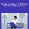 Jess Stratton - Setting Up Your Mobile Office to Work from Anywhere