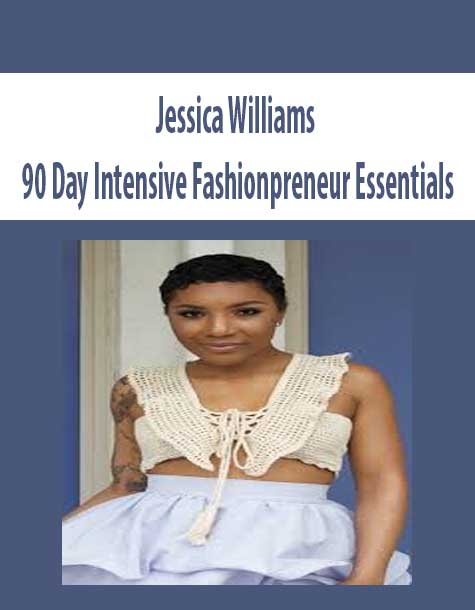 [Download Now] Jessica Williams – 90 Day Intensive: Fashionpreneur Essentials