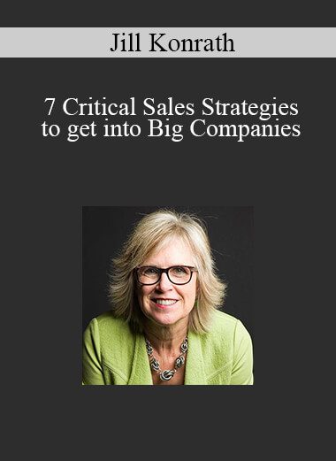 Jill Konrath - 7 Critical Sales Strategies to get into Big Companies