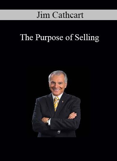 Jim Cathcart - The Purpose of Selling