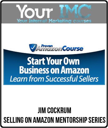 [Download Now] Jim Cockrum - Selling On Amazon Mentorship Series