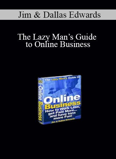 Jim & Dallas Edwards - The Lazy Man’s Guide to Online Business