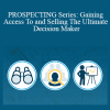 Jim Dunn - PROSPECTING Series: Gaining Access To and Selling The Ultimate Decision Maker