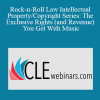 Jim Jesse - Rock-n-Roll Law Intellectual Property/Copyright Series: The Exclusive Rights (and Revenue) You Get With Music