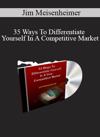 Jim Meisenheimer - 35 Ways To Differentiate Yourself In A Competitive Market