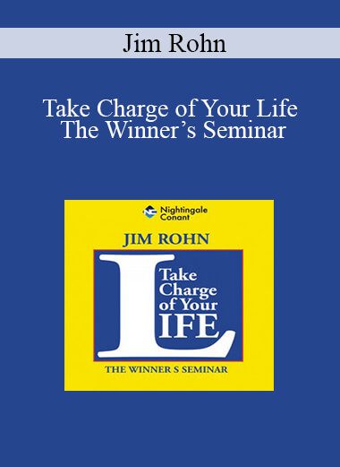 Jim Rohn - Take Charge of Your Life: The Winner’s Seminar