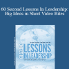 Jim Sullivan - 60 Second Lessons In Leadership: Big Ideas in Short Video Bites