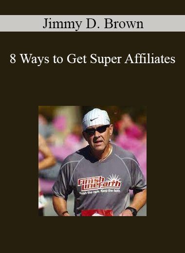 Jimmy D. Brown - 8 Ways to Get Super Affiliates