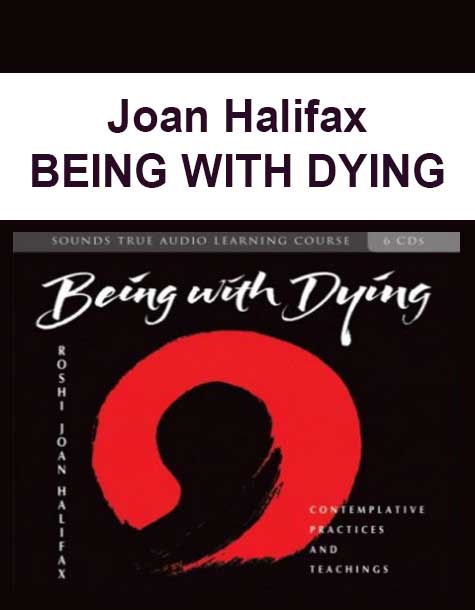 Joan Halifax – BEING WITH DYING