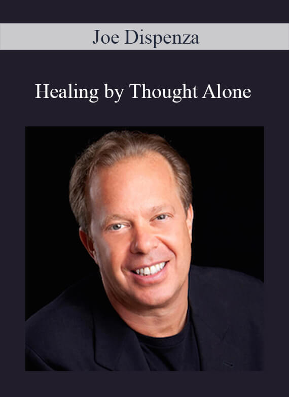 Joe Dispenza – Healing by Thought Alone