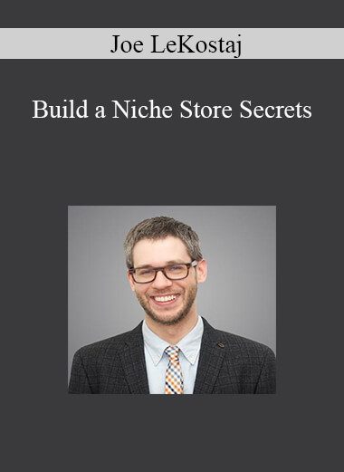Joe LeKostaj - Build a Niche Store Secrets