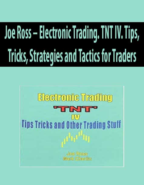 Joe Ross – Electronic Trading. TNT IV. Tips