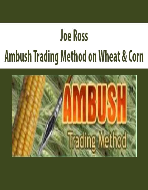 [Download Now] Joe Ross – Ambush Trading Method on Wheat & Corn