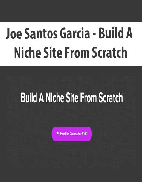 [Download Now] Joe Santos Garcia - Build A Niche Site From Scratch