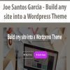[Download Now] Joe Santos Garcia - Build any site into a Wordpress Theme