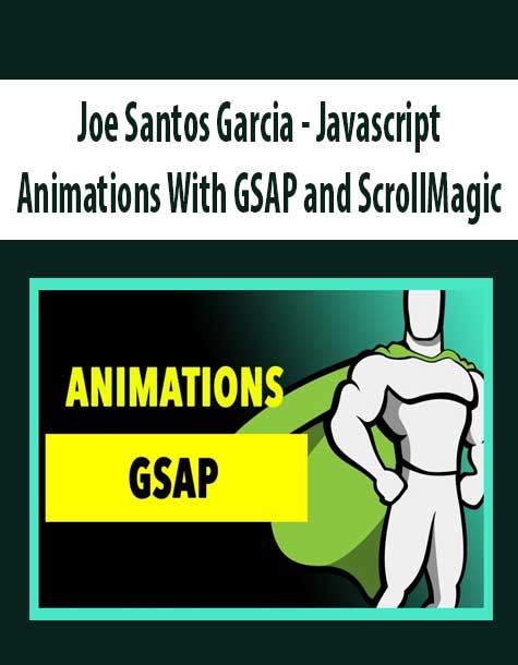 [Download Now] Joe Santos Garcia - Javascript Animations With GSAP and ScrollMagic