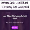 [Download Now] Joe Santos Garcia - Learn HTML and CSS by Building a Cool Social Network