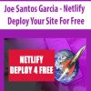[Download Now] Joe Santos Garcia - Netlify - Deploy Your Site For Free