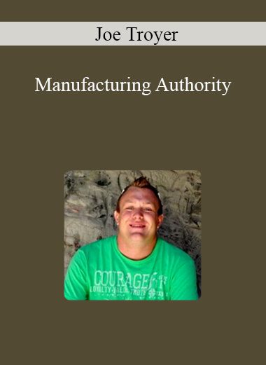 Joe Troyer - Manufacturing Authority