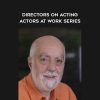 Directors on Acting - Actors At Work Series - Joel Asher