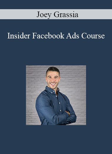 Joey Grassia - Insider Facebook Ads Course