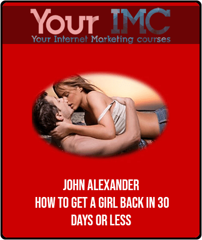 [Download Now] John Alexander - How to get a girl back in 30 days or less