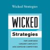 John C. Camillus – Wicked Strategies: How Companies Conquer Complexity and Confound Competitors (Rotman-Utp Publishing)