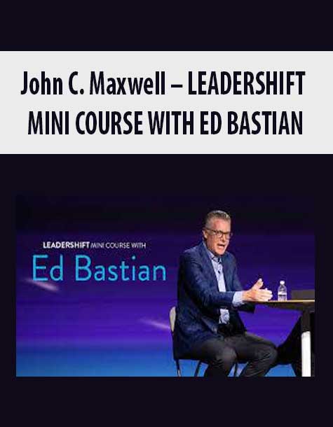 [Download Now] John C. Maxwell – LEADERSHIFT MINI COURSE WITH ED BASTIAN