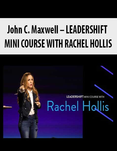 [Download Now] John C. Maxwell – LEADERSHIFT MINI COURSE WITH RACHEL HOLLIS