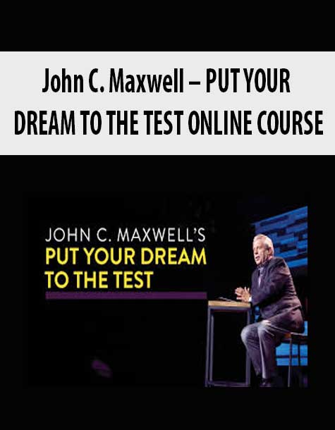 [Download Now] John C. Maxwell – PUT YOUR DREAM TO THE TEST ONLINE COURSE