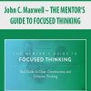 [Download Now] John C. Maxwell – THE MENTOR'S GUIDE TO FOCUSED THINKING