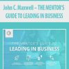 [Download Now] John C. Maxwell – THE MENTOR'S GUIDE TO LEADING IN BUSINESS