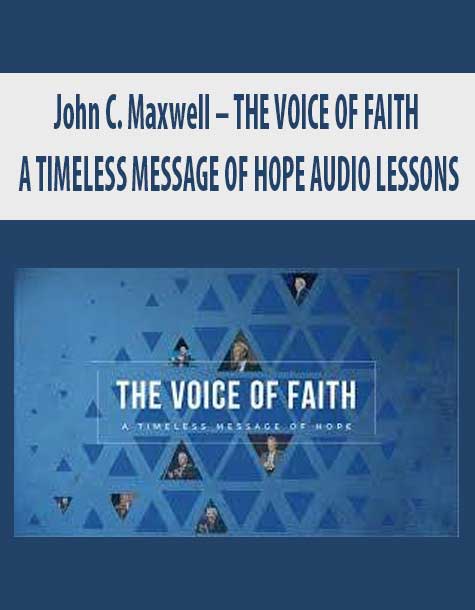 [Download Now] John C. Maxwell – THE VOICE OF FAITH: A TIMELESS MESSAGE OF HOPE AUDIO LESSONS