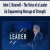 [Download Now] John C. Maxwell – The Voice of a Leader: An Empowering Message of Strength